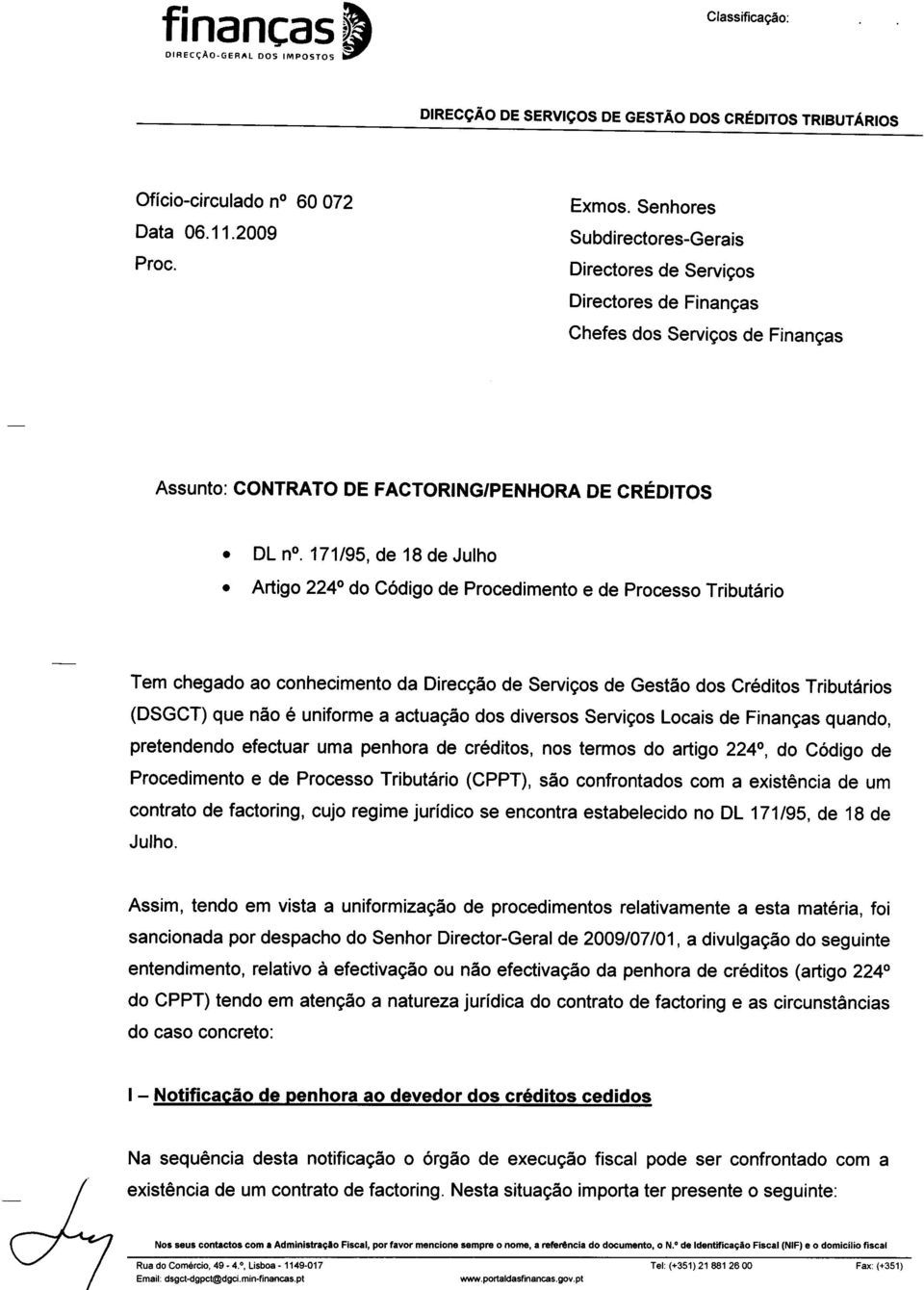 de 18 de Julho Artigo 2240 do C6digo de Procedimento e de processo Tributdrio Tem chegado ao conhecimento da DirecgSo de Servigos de GestSo dos Cr6ditos Tribut6rios (DSGCT) que nio 6 uniforme a