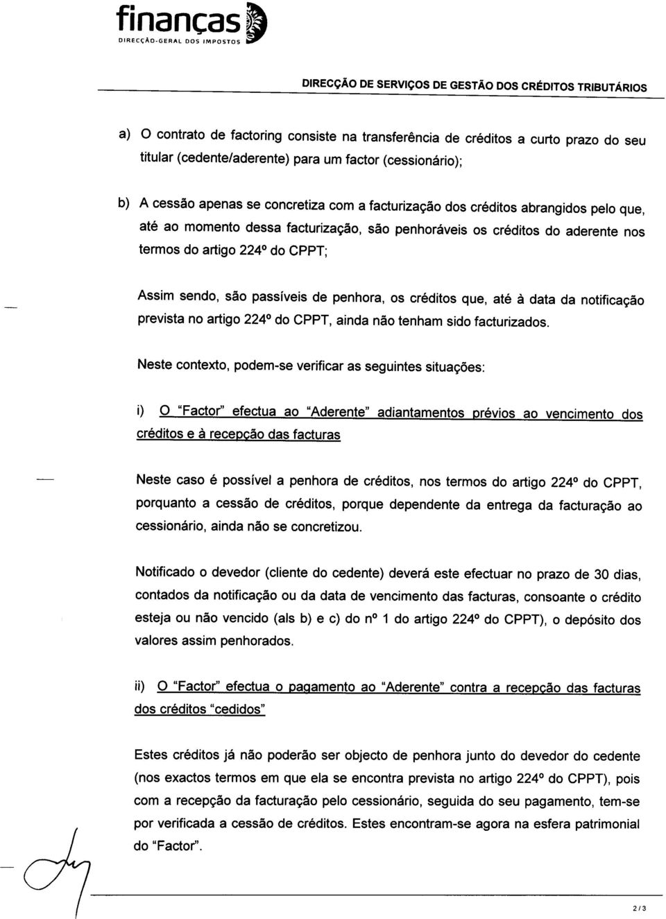 do aderente nos termos do artigo 2240 do CppT; Assim sendo, s6o passlveis de penhora, os cr6ditos que, at6 d data da notificagio prevista no artigo 2240 do CPPT, ainda n6o tenham sido facturizados.