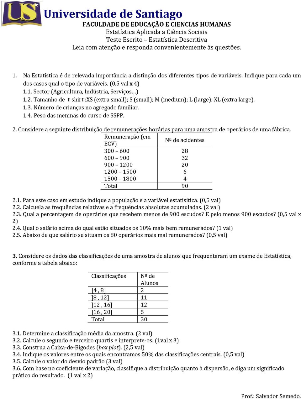 2. Tamanho de t-shirt :XS (extra small); S (small); M (medium); L (large); XL (extra large). 1.3. Número de crianças no agregado familiar. 1.4. Peso das meninas do curso de SSPP. 2.