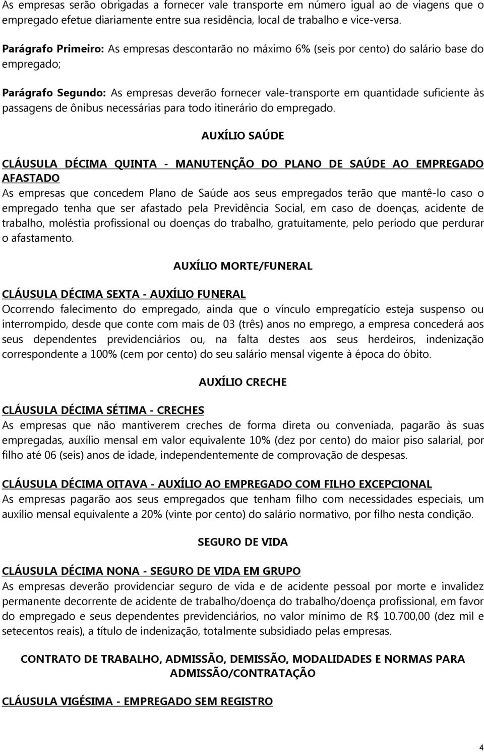 passagens de ônibus necessárias para todo itinerário do empregado.