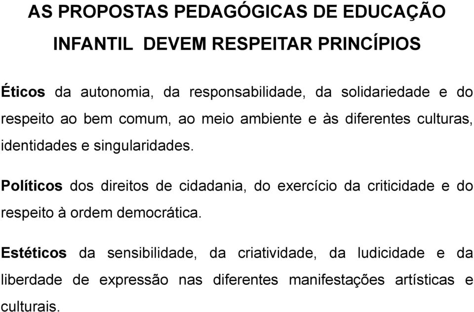 Políticos dos direitos de cidadania, do exercício da criticidade e do respeito à ordem democrática.