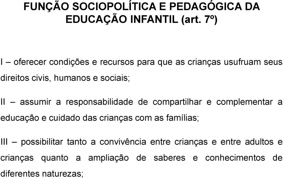 II assumir a responsabilidade de compartilhar e complementar a educação e cuidado das crianças com as