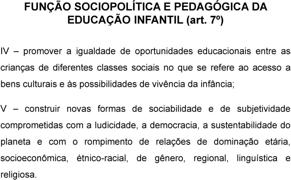 acesso a bens culturais e às possibilidades de vivência da infância; V construir novas formas de sociabilidade e de subjetividade