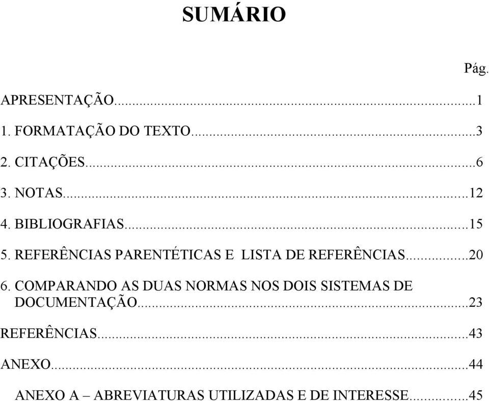 ..20 6. COMPARANDO AS DUAS NORMAS NOS DOIS SISTEMAS DE DOCUMENTAÇÃO.