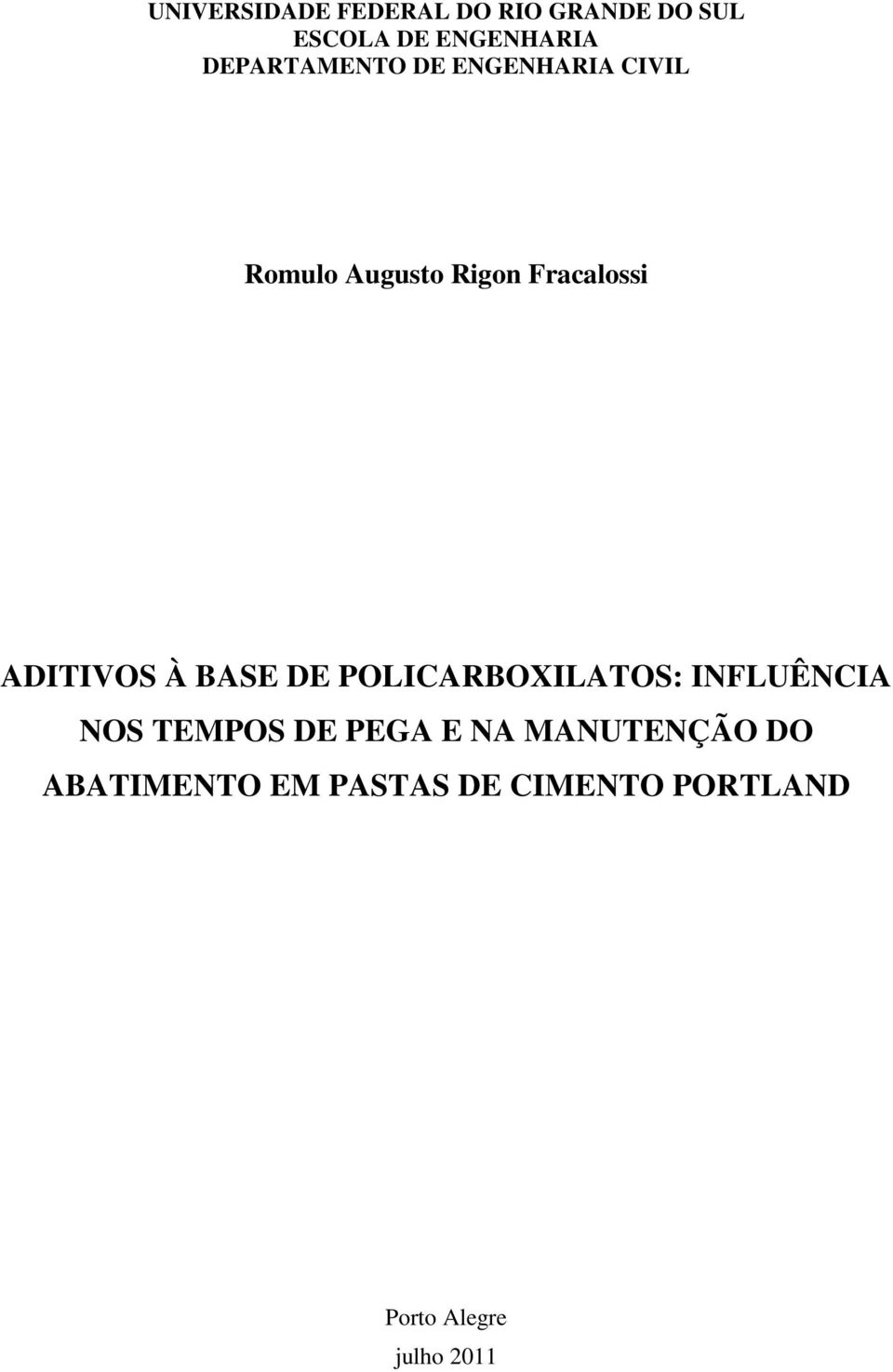 ADITIVOS À BASE DE POLICARBOXILATOS: INFLUÊNCIA NOS TEMPOS DE PEGA E