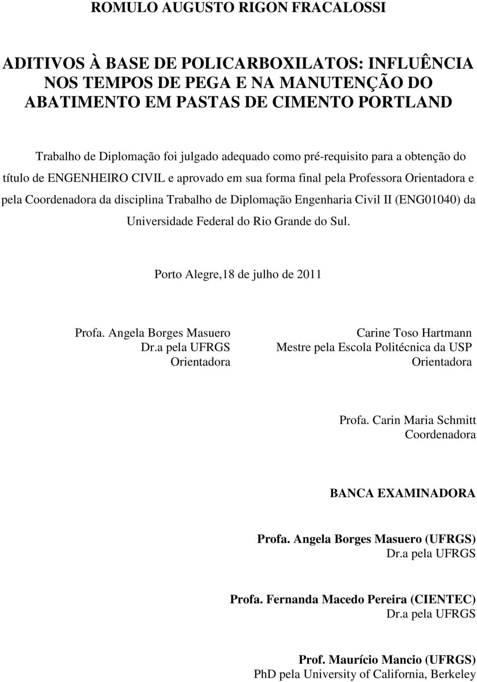 Civil II (ENG01040) da Universidade Federal do Rio Grande do Sul. Porto Alegre,18 de julho de 2011 Profa. Angela Borges Masuero Dr.
