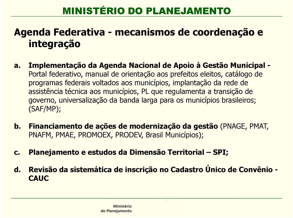 aos municípios, implantação da rede de assistência técnica aos municípios, PL que regulamenta a transição de governo, universalização da banda larga para os