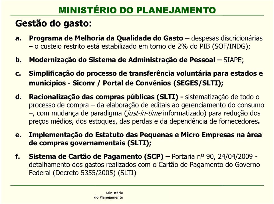 Racionalização das compras públicas (SLTI) - sistematização de todo o processo de compra da elaboração de editais ao gerenciamento do consumo, com mudança de paradigma (just-in-time informatizado)