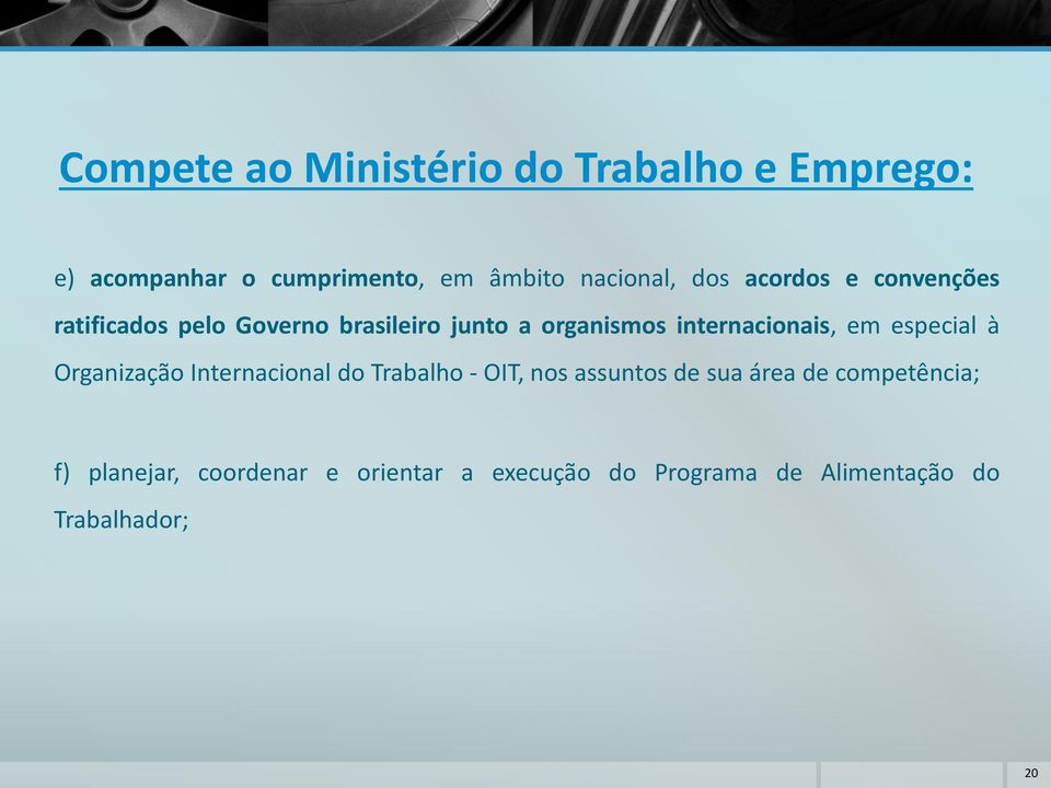 internacionais, em especial à Organização Internacional do Trabalho - OIT, nos assuntos de sua