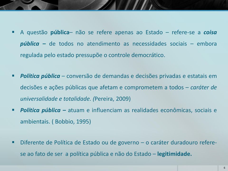 Política pública conversão de demandas e decisões privadas e estatais em decisões e ações públicas que afetam e comprometem a todos caráter de