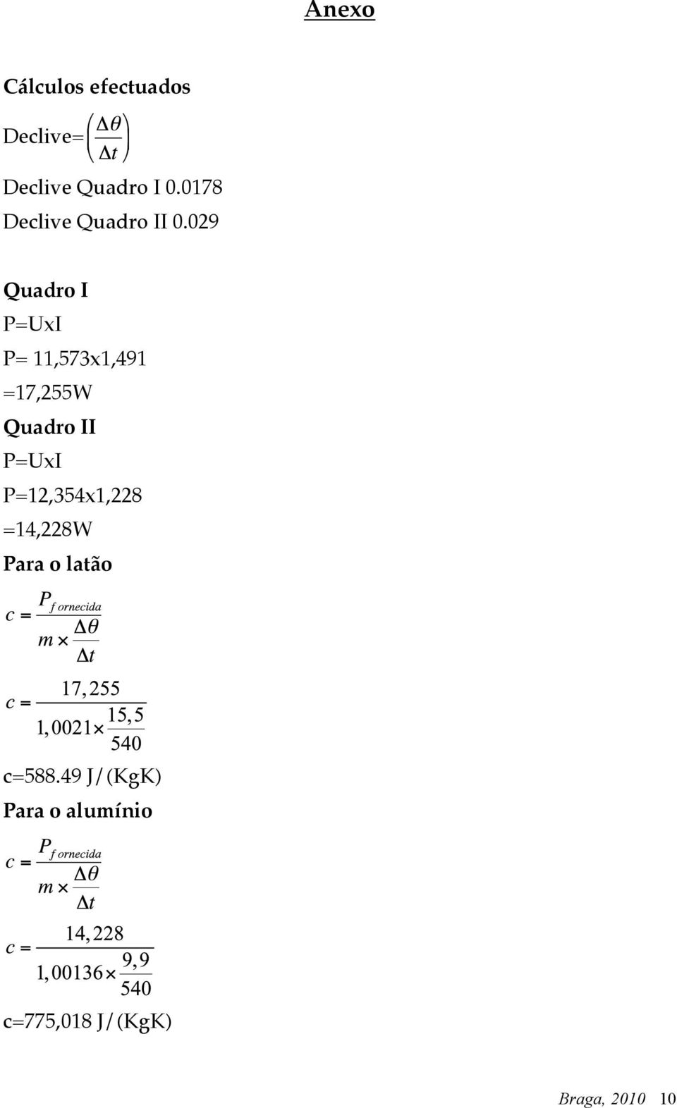 029 Quadro I P=UxI P= 11,573x1,491 =17,255W Quadro II P=UxI