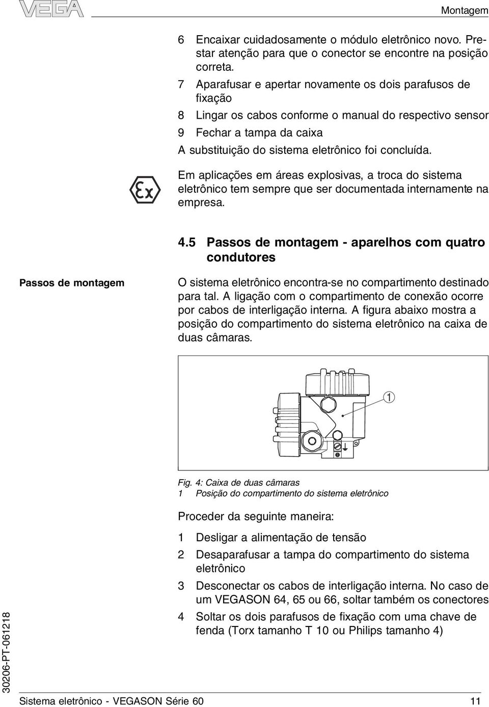 Em apicações em áreas exposivas, a troca do sistema eetrônico tem sempre que ser documentada internamente na empresa. 4.