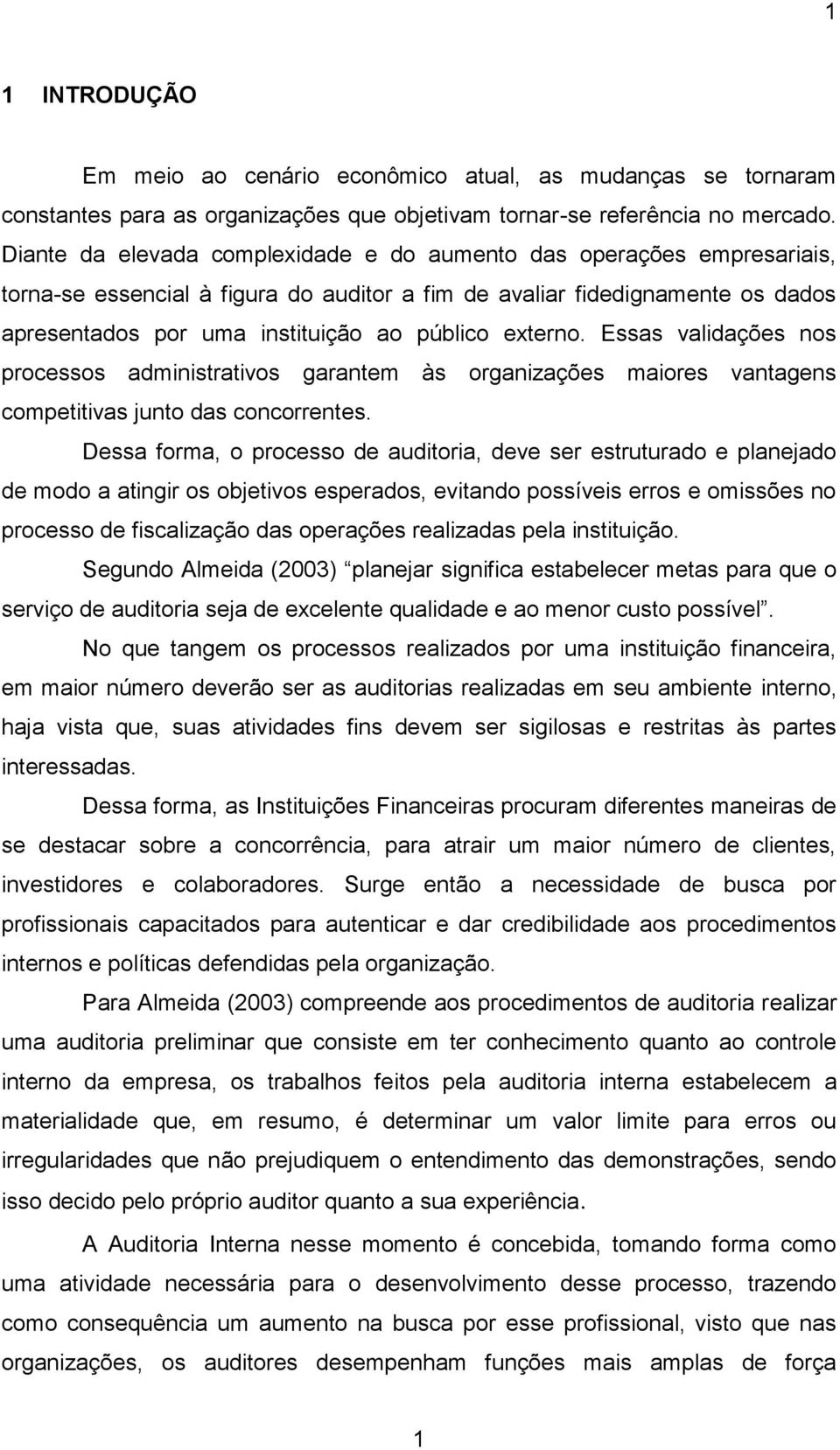 externo. Essas validações nos processos administrativos garantem às organizações maiores vantagens competitivas junto das concorrentes.