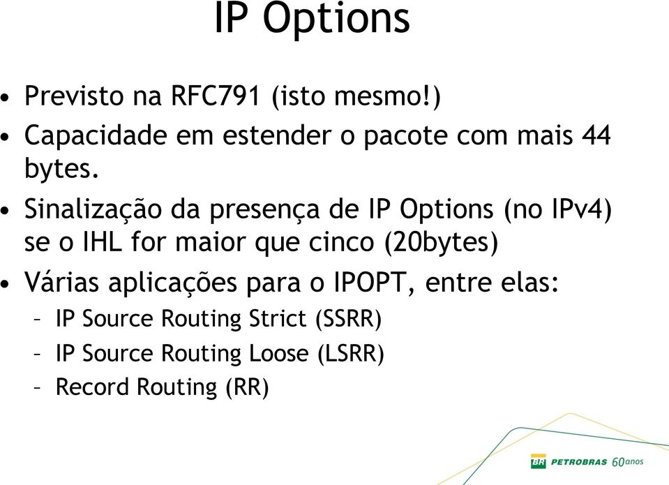 Sinalização da presença de IP Options (no IPv4) se o IHL for maior que cinco