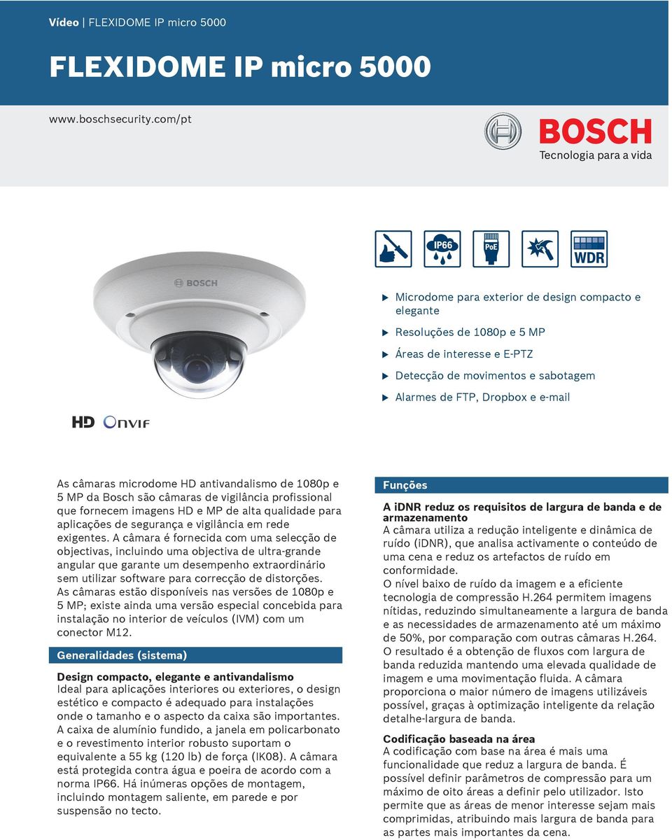 microdome HD antivandalismo de 1080p e 5 MP da Bosch são câmaras de vigilância profissional qe fornecem imagens HD e MP de alta qalidade para aplicações de segrança e vigilância em rede exigentes.