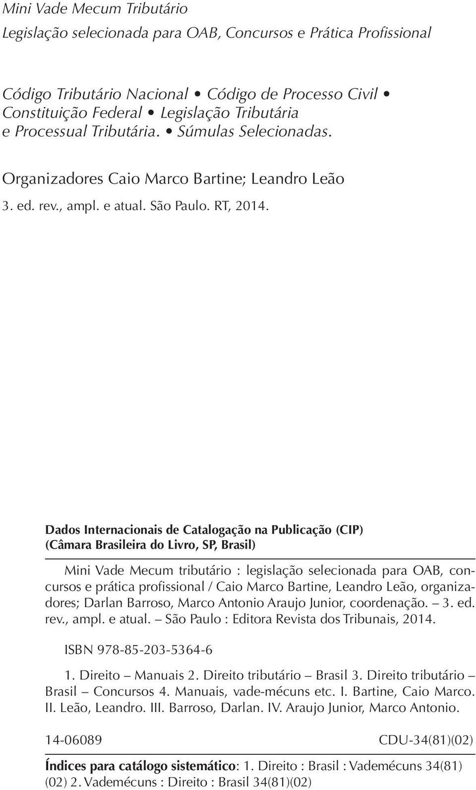 Dados Internacionais de Catalogação na Publicação (CIP) (Câmara Brasileira do Livro, SP, Brasil) Mini Vade Mecum tributário : legislação selecionada para OAB, concursos e prática profissional / Caio