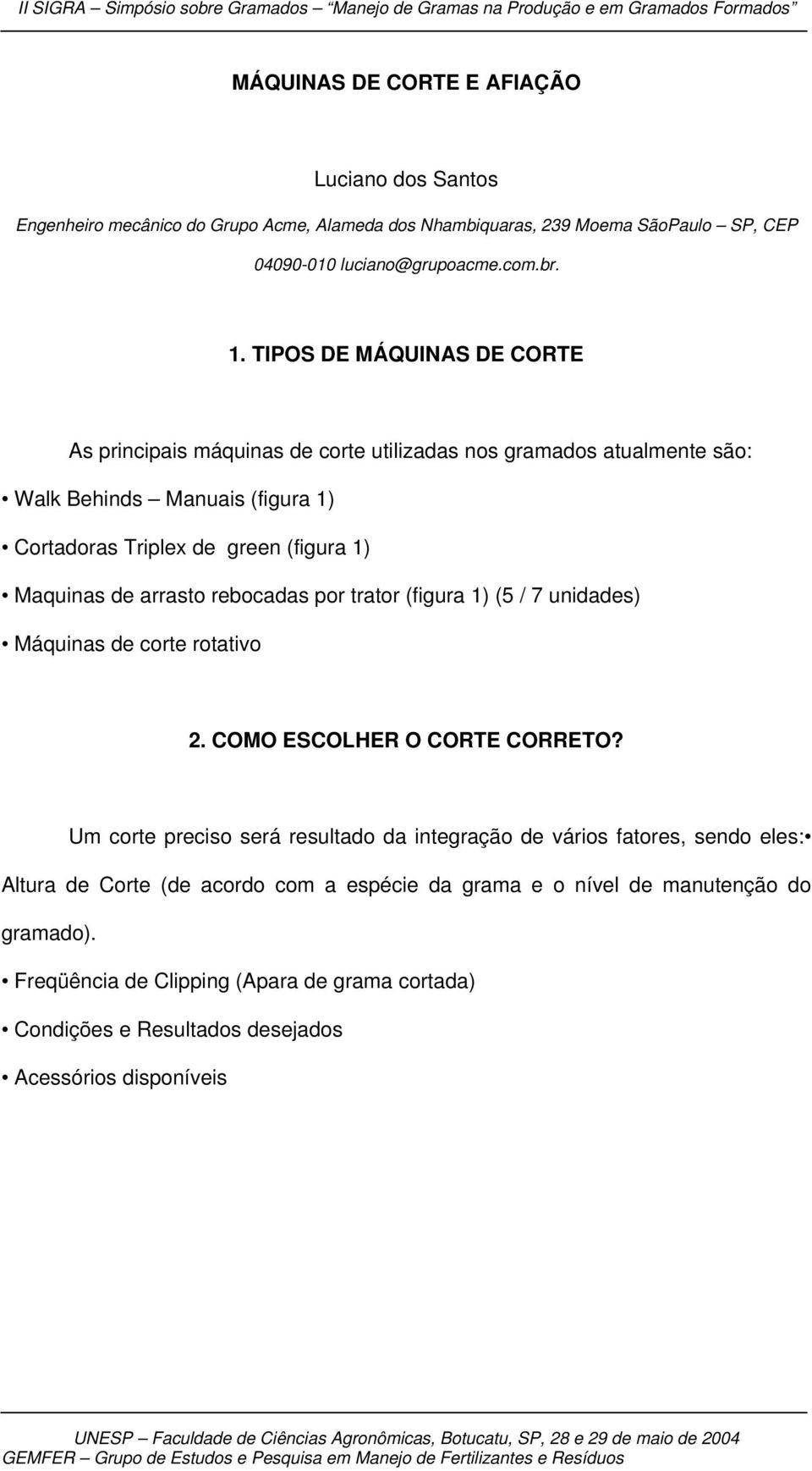 arrasto rebocadas por trator (figura 1) (5 / 7 unidades) Máquinas de corte rotativo 2. COMO ESCOLHER O CORTE CORRETO?