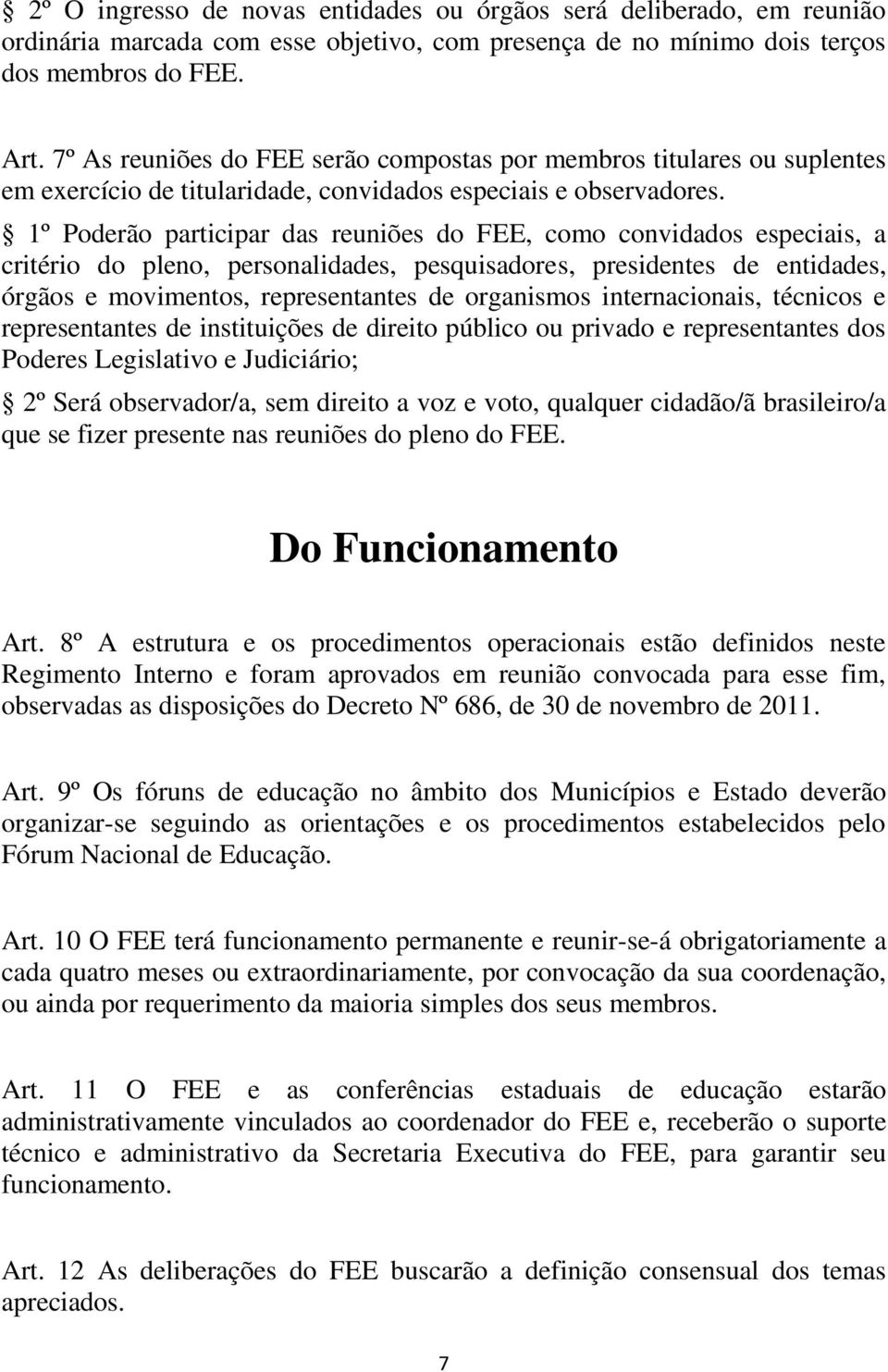 1º Poderão participar das reuniões do FEE, como convidados especiais, a critério do pleno, personalidades, pesquisadores, presidentes de entidades, órgãos e movimentos, representantes de organismos