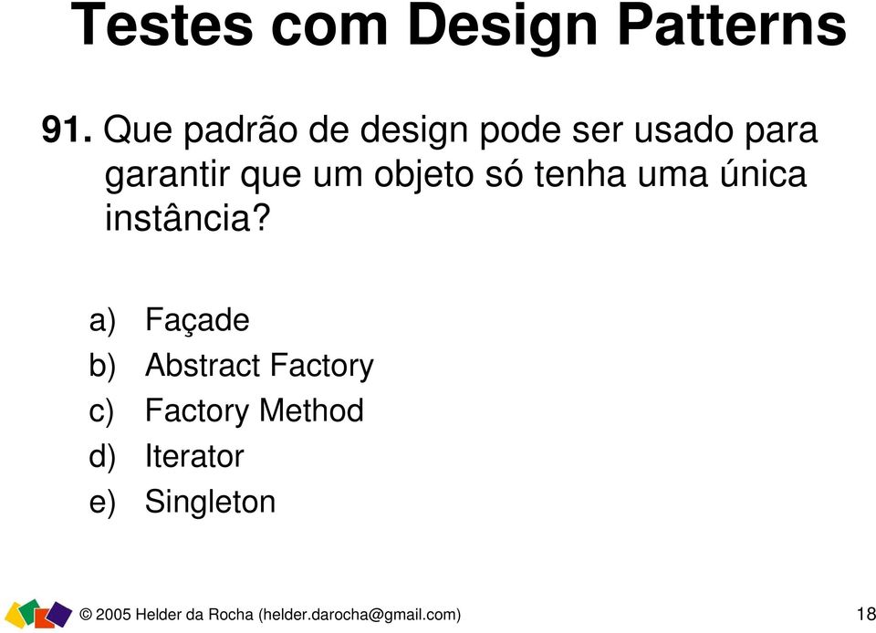 a) Façade b) Abstract Factory c) Factory Method d)