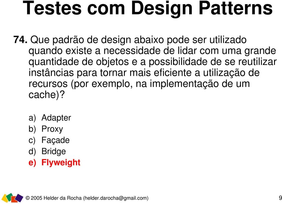 mais eficiente a utilização de recursos (por exemplo, na implementação de um cache)?