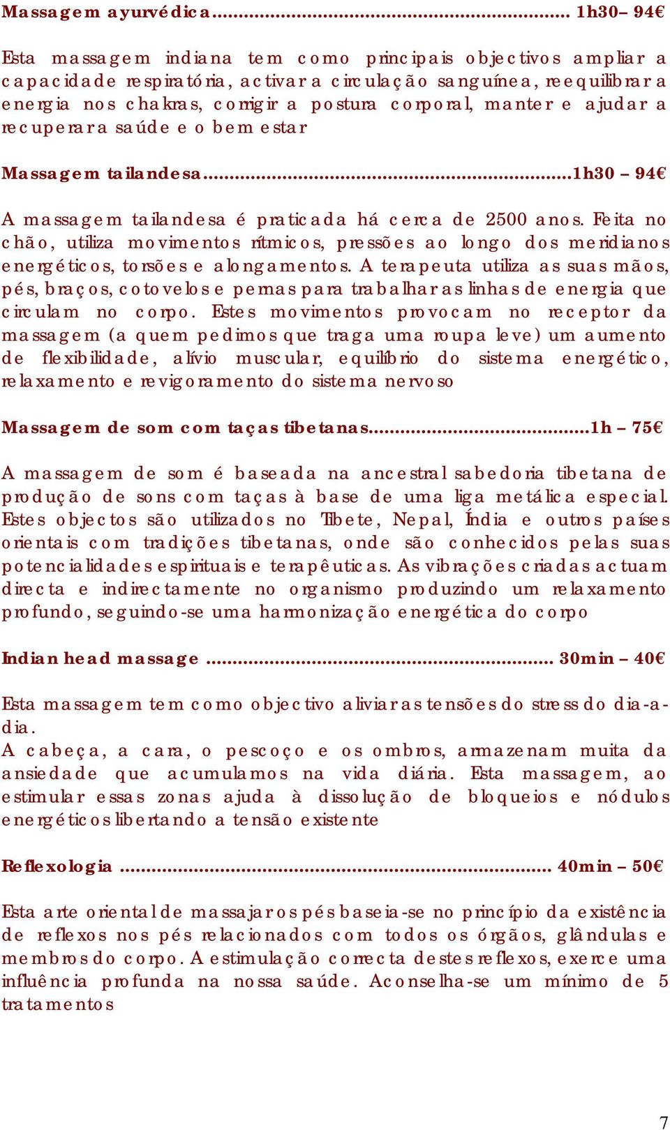 manter e ajudar a recuperar a saúde e o bem estar Massagem tailandesa...1h30 94 A massagem tailandesa é praticada há cerca de 2500 anos.