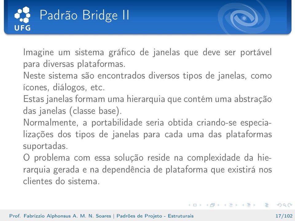 Estas janelas formam uma hierarquia que contém uma abstração das janelas (classe base).