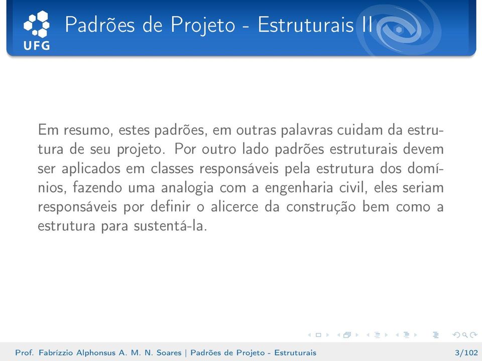 Por outro lado padrões estruturais devem ser aplicados em classes responsáveis pela estrutura dos domínios,