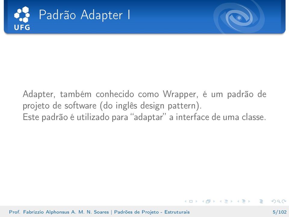 Este padrão é utilizado para adaptar a interface de uma classe.
