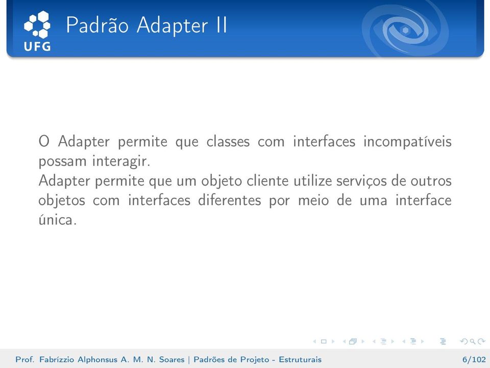 Adapter permite que um objeto cliente utilize serviços de outros objetos com