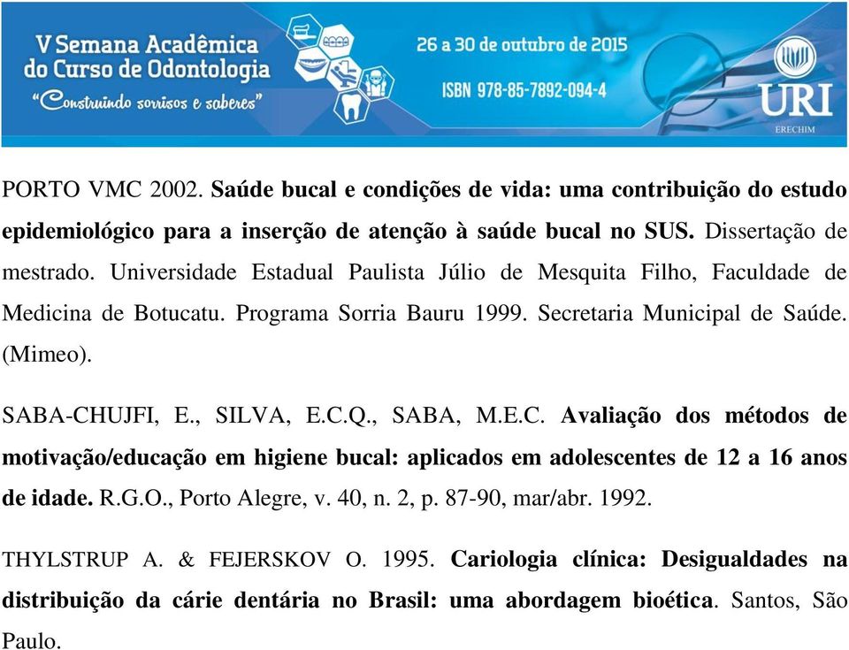 , SILVA, E.C.Q., SABA, M.E.C. Avaliação dos métodos de motivação/educação em higiene bucal: aplicados em adolescentes de 12 a 16 anos de idade. R.G.O., Porto Alegre, v. 40, n.