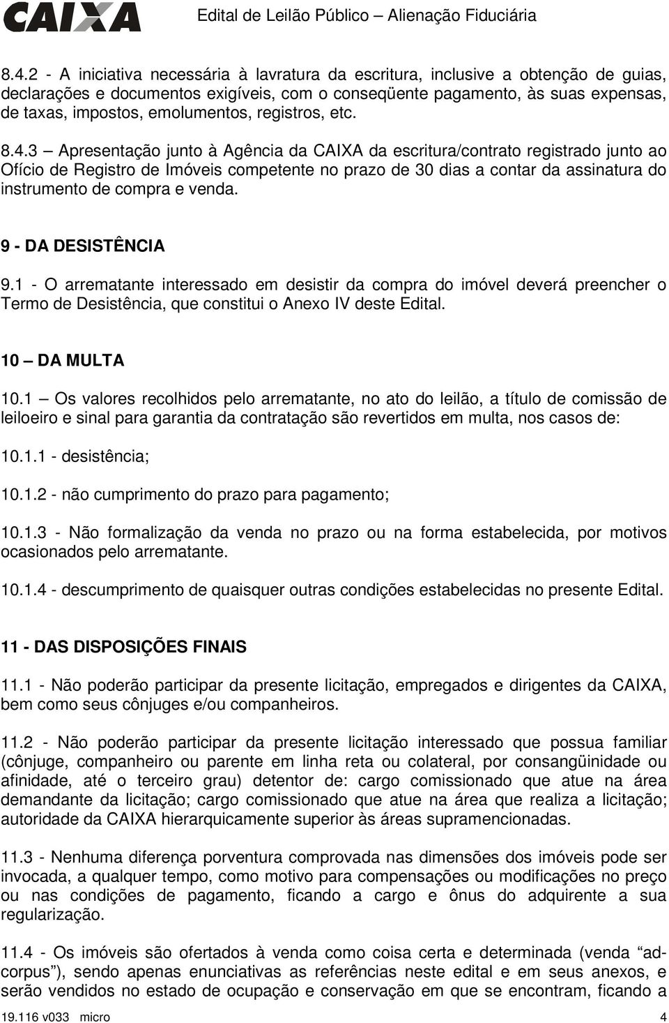 3 Apresentação junto à Agência da CAIXA da escritura/contrato registrado junto ao Ofício de Registro de Imóveis competente no prazo de 30 dias a contar da assinatura do instrumento de compra e venda.