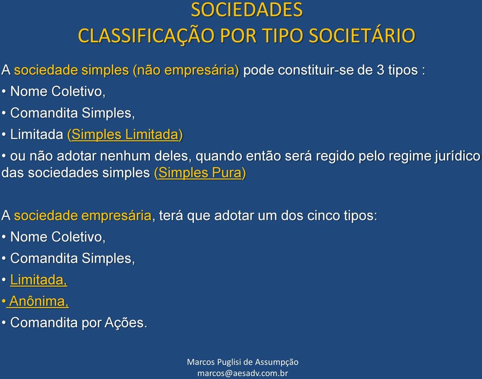 então será regido pelo regime jurídico das sociedades simples (Simples Pura) A sociedade empresária, terá