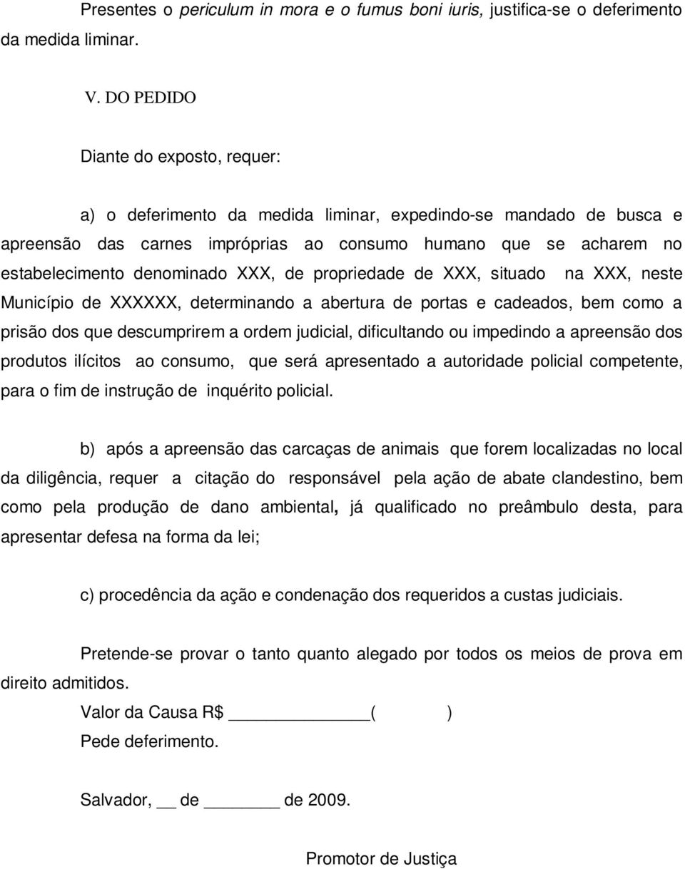 XXX, de propriedade de XXX, situado na XXX, neste Município de XXXXXX, determinando a abertura de portas e cadeados, bem como a prisão dos que descumprirem a ordem judicial, dificultando ou impedindo