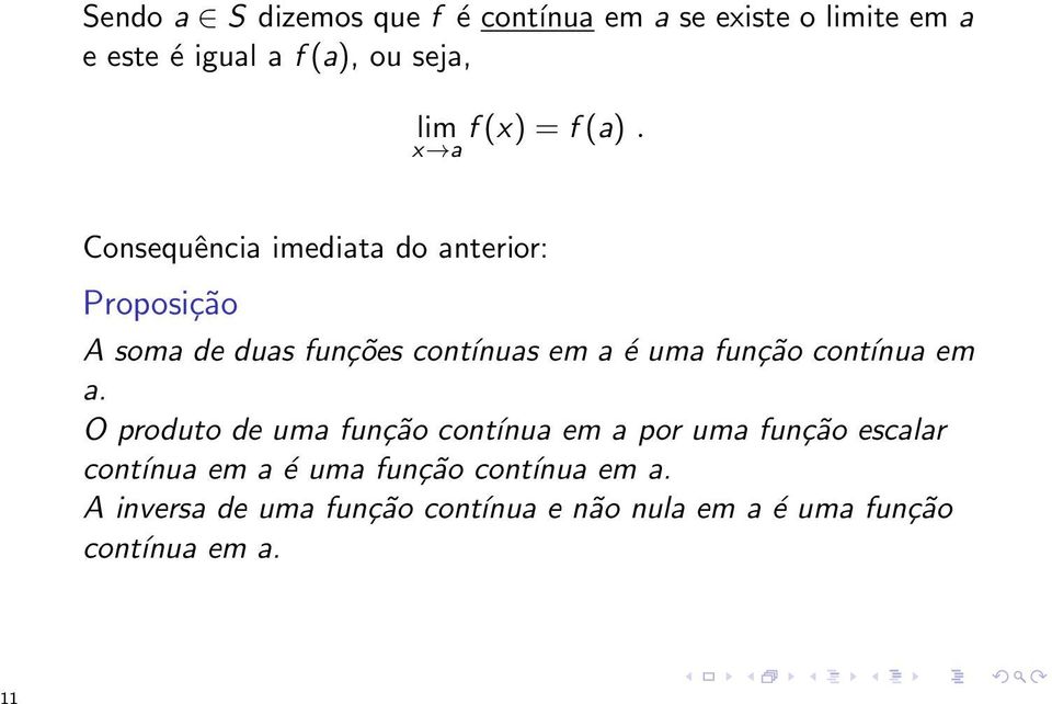x a Consequência imediata do anterior: Proposição A soma de duas funções contínuas em a é uma função