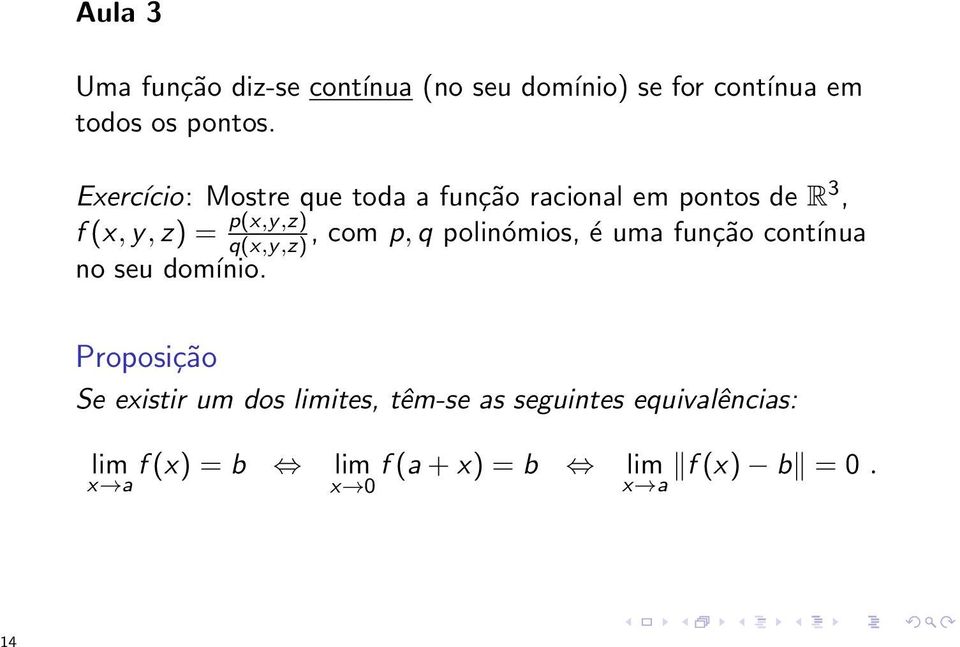 q(x,y,z), com p, q polinómios, é uma função contínua no seu domínio.