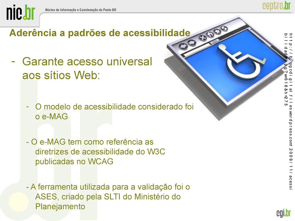 A ferramenta utilizada para a validação foi o ASES, criado pela SLTI do Ministério do Planejamento h t t p : / /