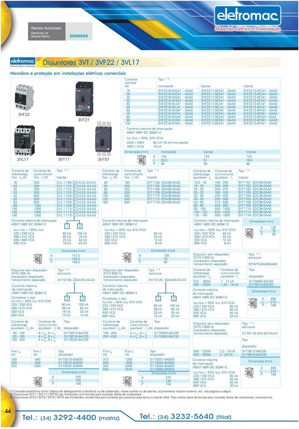 3VF22160VJ41 0AA0 3VF22170EJ41 0AA0 3VF22130FJ41 0AA0 50 3VF22160VL41 0AA0 3VF22170EL41 0AA0 3VF22130FL41 0AA0 63 3VF22160VN41 0AA0 3VF22170EN41 0AA0 3VF22130FN41 0AA0 70 3VF22160VP41 0AA0