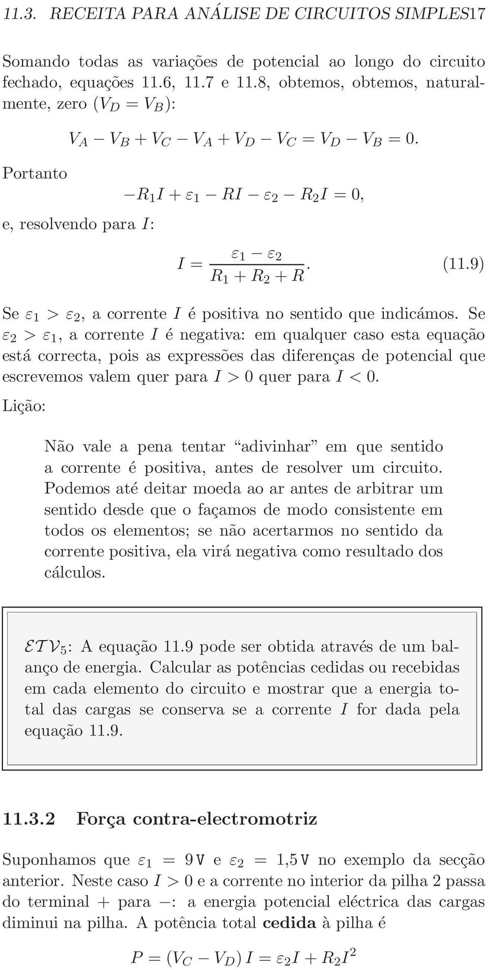 9) Se ε 1 > ε 2, a corrente é positiva no sentido que indicámos.