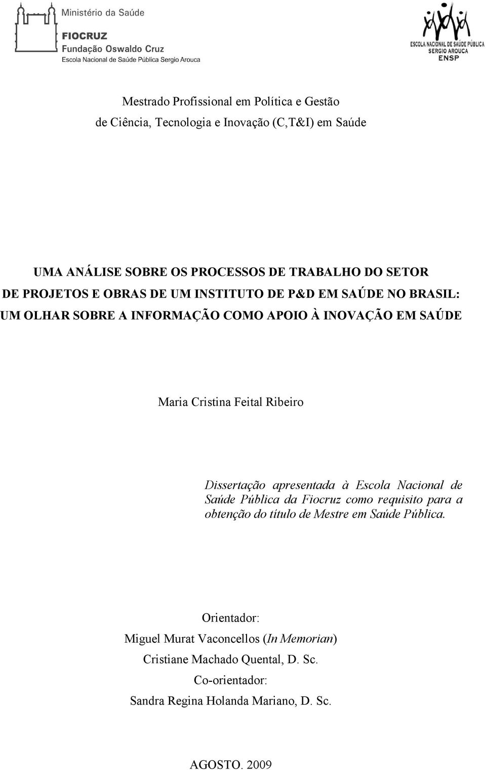 Ribeiro Dissertação apresentada à Escola Nacional de Saúde Pública da Fiocruz como requisito para a obtenção do título de Mestre em Saúde Pública.