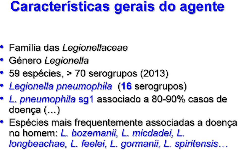 pneumophila sg1 associado a 80-90% casos de doença ( ) Espécies mais frequentemente