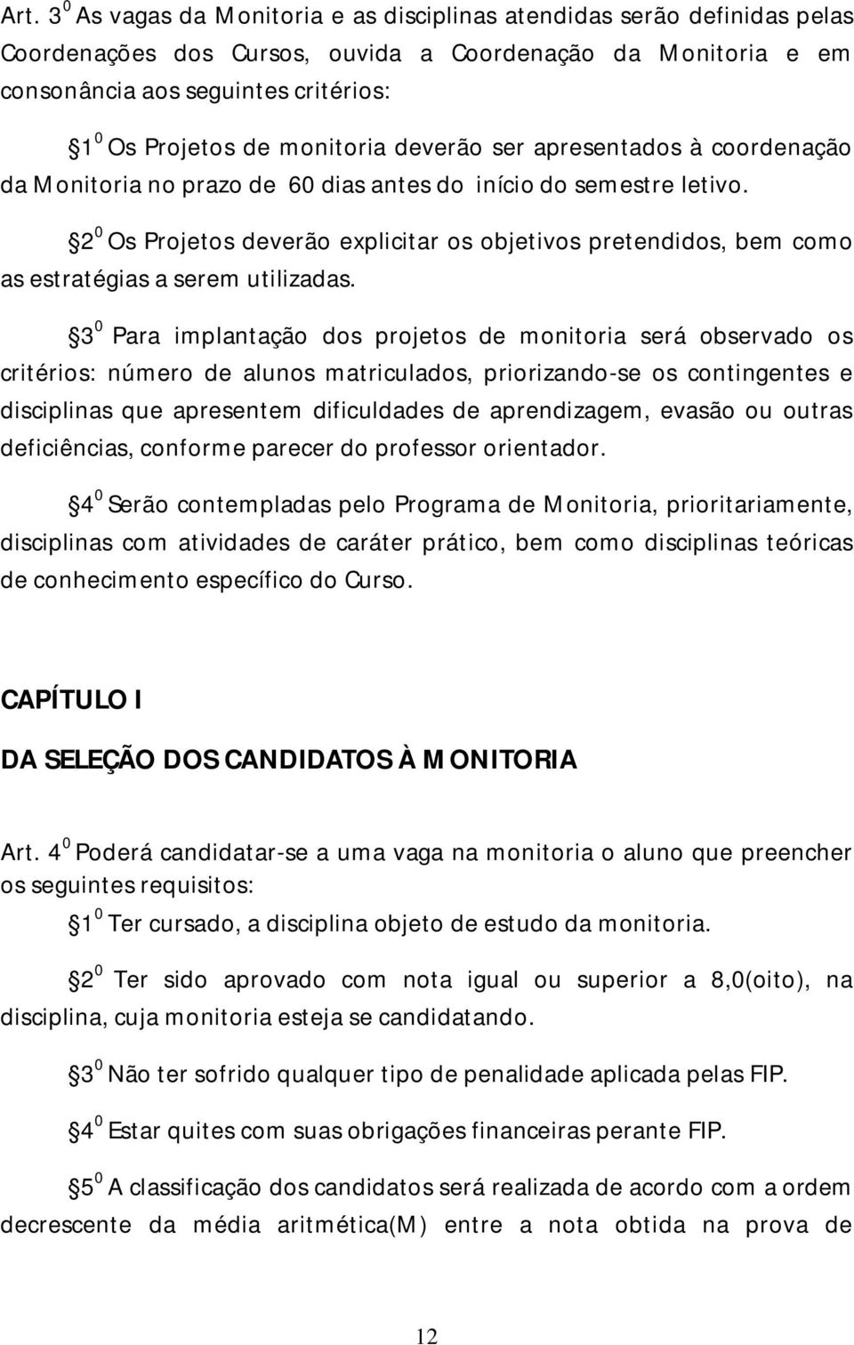 2 0 Os Projetos deverão explicitar os objetivos pretendidos, bem como as estratégias a serem utilizadas.