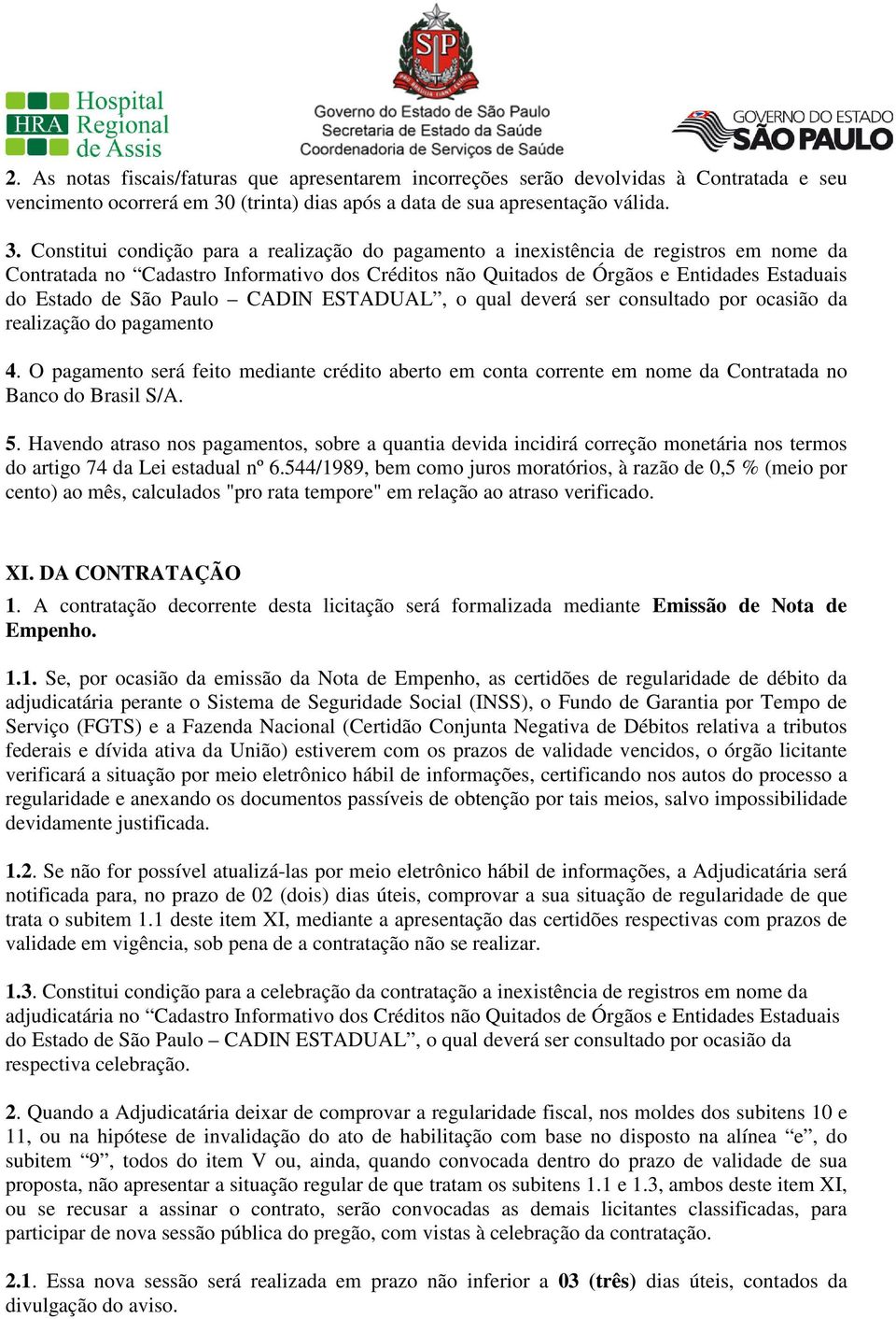 Constitui condição para a realização do pagamento a inexistência de registros em nome da Contratada no Cadastro Informativo dos Créditos não Quitados de Órgãos e Entidades Estaduais do Estado de São