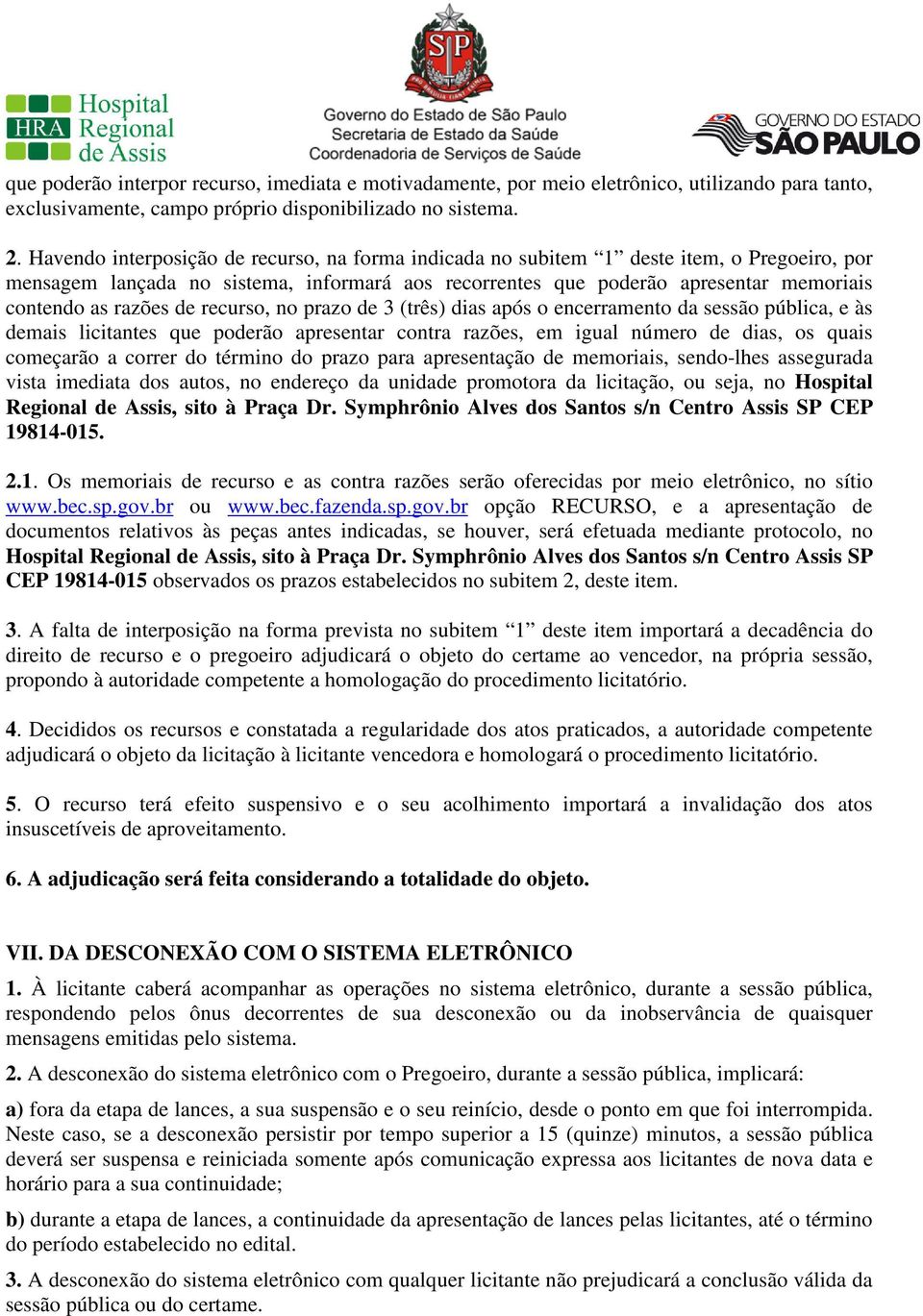 de recurso, no prazo de 3 (três) dias após o encerramento da sessão pública, e às demais licitantes que poderão apresentar contra razões, em igual número de dias, os quais começarão a correr do