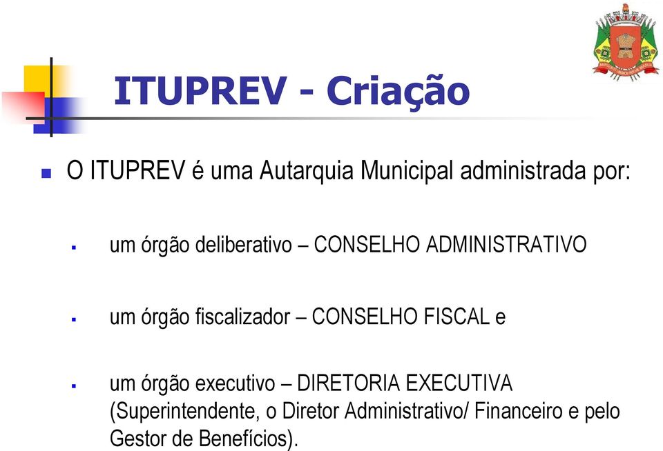 fiscalizador CONSELHO FISCAL e um órgão executivo DIRETORIA EXECUTIVA