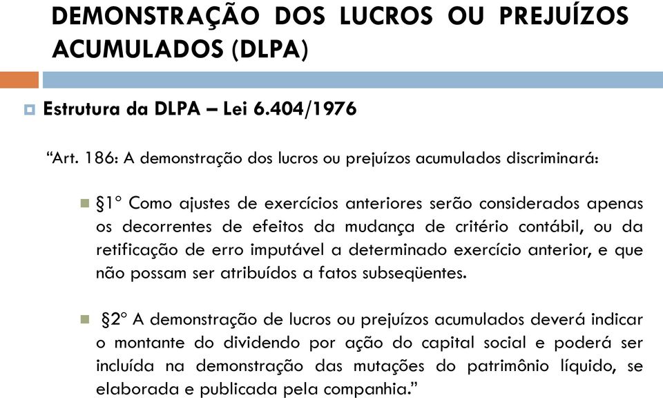 decorrentes de efeitos da mudança de critério contábil, ou da retificação de erro imputável a determinado exercício anterior, e que não possam ser