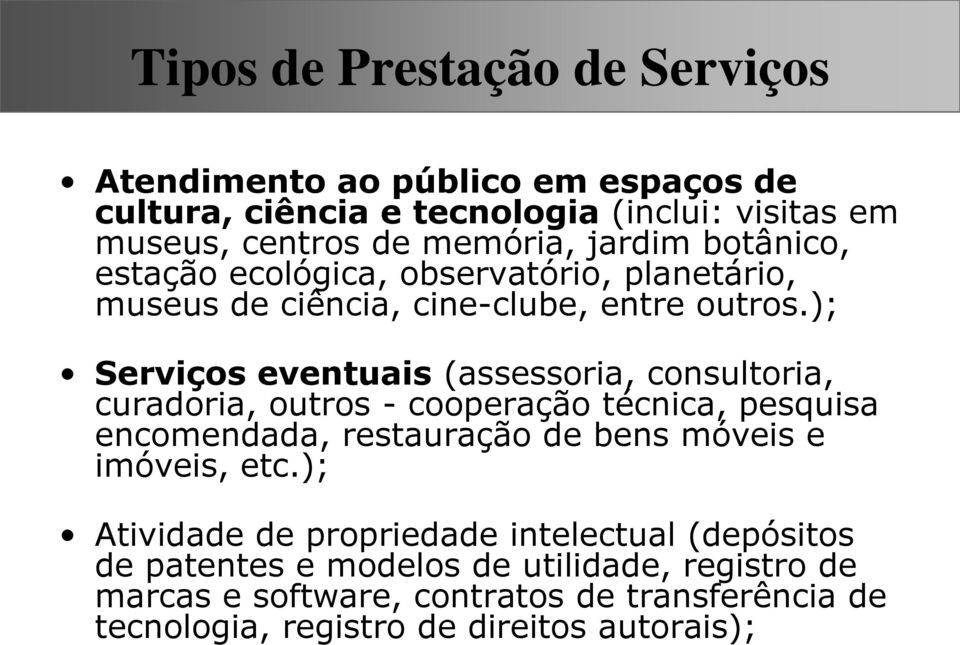 ); Serviços eventuais (assessoria, consultoria, curadoria, outros - cooperação técnica, pesquisa encomendada, restauração de bens móveis e imóveis,