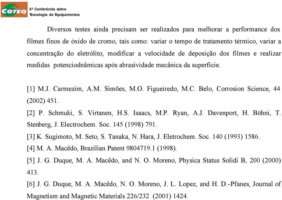 [2] P. Schmuki, S. Virtanen, H.S. Isaacs, M.P. Ryan, A.J. Davenport, H. Böhni, T. Stenberg, J. Electrochem. Soc. 145 (1998) 791. [3] K. Sugimoto, M. Seto, S. Tanaka, N. Hara, J. Eletrochem. Soc. 140 (1993) 1586.