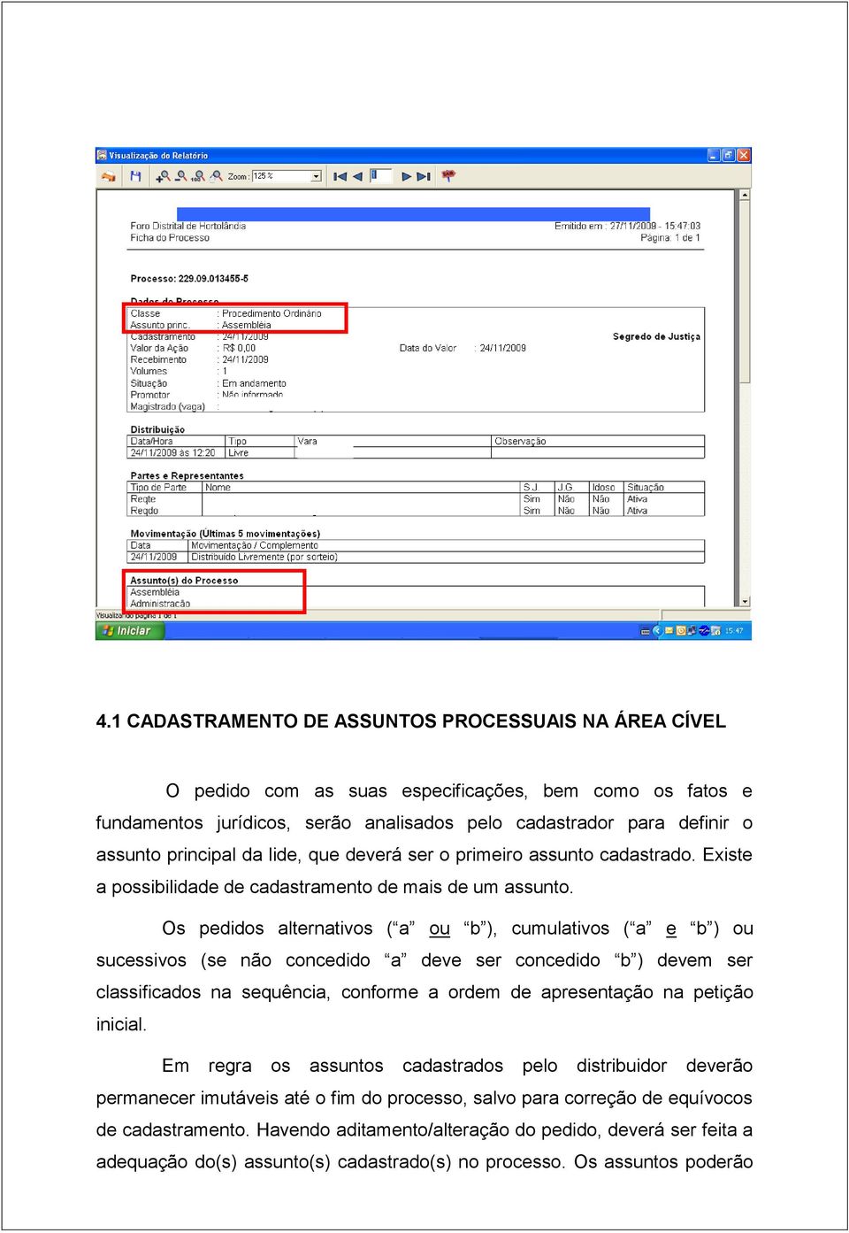 Os pedidos alternativos ( a ou b ), cumulativos ( a e b ) ou sucessivos (se não concedido a deve ser concedido b ) devem ser classificados na sequência, conforme a ordem de apresentação na petição