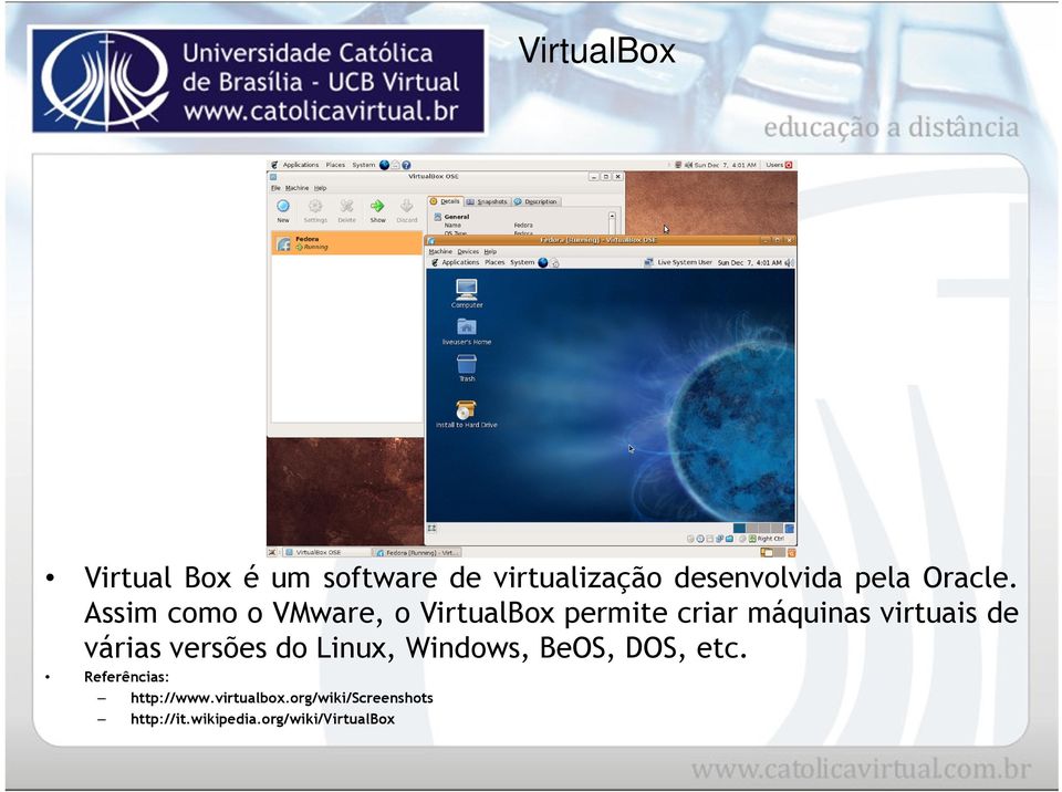 Assim como o VMware, o VirtualBox permite criar máquinas virtuais de