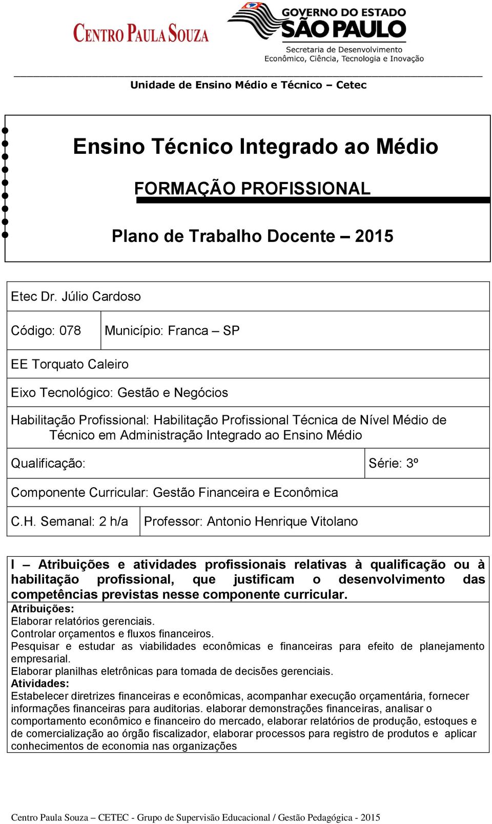 Administração Integrado ao Ensino Médio Qualificação: Série: 3º Componente Curricular: Gestão Financeira e Econômica C.H.